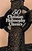 50 Christian Philosophy Cla...