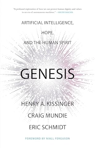 Genesis: Artificial Intelligence, Hope, and the Human Spirit