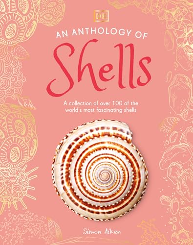 An Anthology of Shells: A Collection of Fascinating Shells from Around the World (DK Little Anthologies)