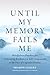 Until My Memory Fails Me by Sharon Lukert Until My Memory Fails Me by Sharon Lukert