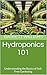 Hydroponics 101: Understanding the Basics of Soil-Free Gardening (Soilless Success: The Complete Guide to Aquaponics and Hydroponics Book 2)