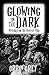 Glowing in the Dark: Writin...