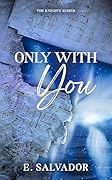 Only With You (The Knights, #2)