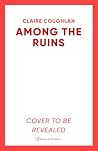 Among the Ruins: ...