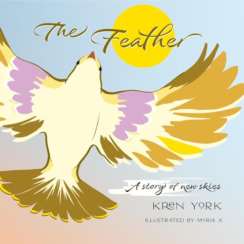 The Feather: A Story of New Skies (Embarking on New Experiences in Life)