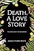 Death, A Love Story by Janell Flores Bolte