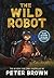 The Wild Robot by Peter  Brown