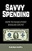 Savvy Spending: How to Make...