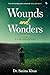 Wounds and Wonders - A Coll...