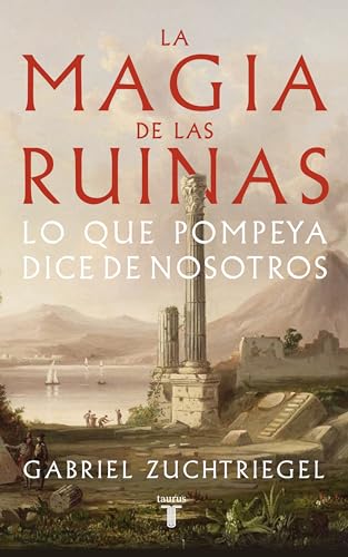La magia de las ruinas: Lo que Pompeya dice de nosotros (Paperback)