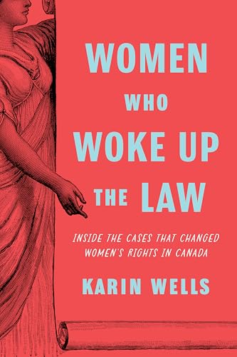 Women Who Woke up the Law: Inside the Cases that Changed Women's Rights in Canada (Paperback)