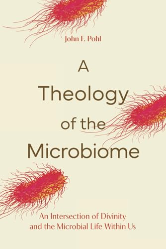 A Theology of the Microbiome: An Intersection of Divinity and the Microbial Life Within Us (Paperback)