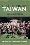 Revolutionary Taiwan by Catherine Lila Chou