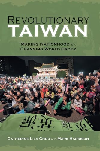 Revolutionary Taiwan: Making Nationhood in a Changing World Order (Cambria Sinophone World Series)