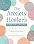 The Anxiety Healer’s Guide ...