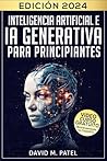 Inteligencia artificial e IA generativa para principiantes: Comprenda el aprendizaje automático, explore casos de uso de la IA y descubra las mejores ... ... de forma sencilla nº 1) (Spanish Edition)