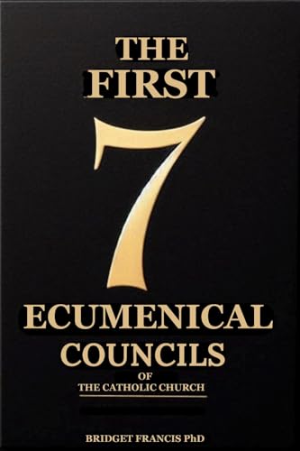The First 7 Ecumenical Councils of the Catholic Church : Background, Major Desicions and Canons, Theological Issues Adressed, Impact and Legacy of Each Council. ( Large Print )