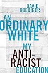 An Ordinary White by David R. Roediger