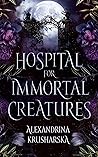 Hospital for Immortal Creatures (Hospital for Immortal Creatures, #1)
