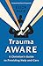 Trauma Aware: A Christian's Guide to Providing Help and Care