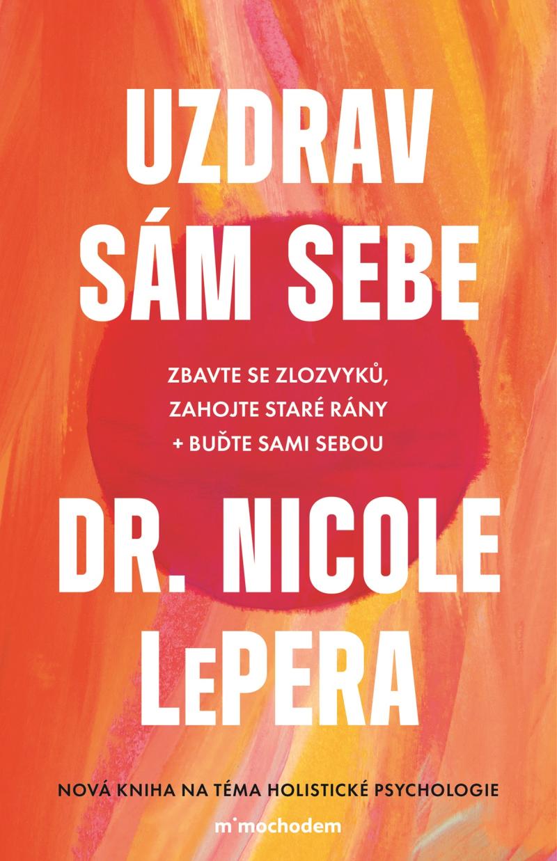 Uzdrav sám sebe: Zbavte se zlozvyků, zahojte staré rány + buďte sami sebou
