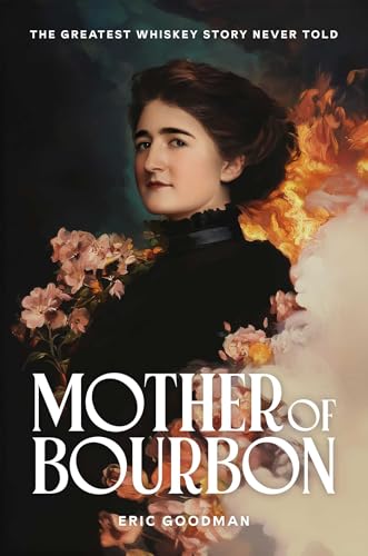Mother of Bourbon: The Greatest American Whiskey Story Never Told (Hardcover)