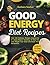 Good Energy Diet Recipes by Barbara Seeber