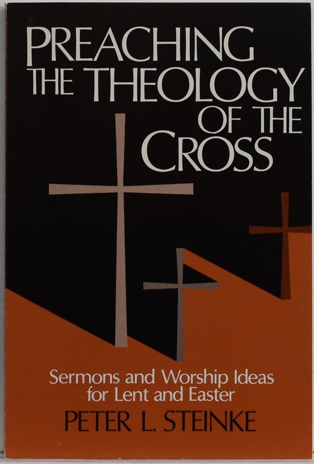 Preaching the Theology of the Cross: Sermons and Worship Ideas for Lent and Easter