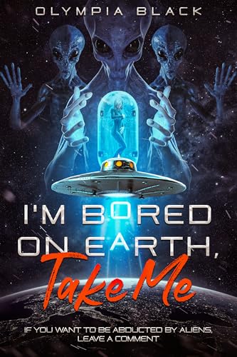 I’m Bored on Earth, Take Me (Kindle Edition)