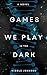 Games We Play in the Dark