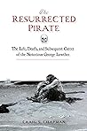 The Resurrected Pirate: The Life, Death, and Subsequent Career of the Notorious George Lowther