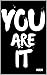 You Are It