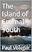 The Island of Eternal Youth by Paul Volenik