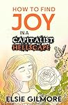 How to Find Joy in a Capitalist Hellscape How to Find Joy in a Capitalist Hellscape
