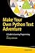 Make Your Own Python Text Adventure: A Guide to Learning Programming
