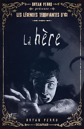 Bryan Perro présente... les légendes terrifiantes d'ici - La Hère (French Edition)