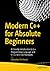 Modern C++ for Absolute Beginners: A Friendly Introduction to C++ Programming Language and C++11 to C++20 Standards