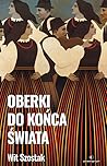 Oberki do końca świata by Wit Szostak