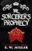 The Sorcerer's Prophecy by S. W. Millar