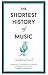 The Shortest History of Music (Shortest Histories Book 16)