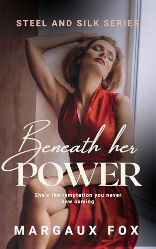 Beneath Her Power: A Steamy High Stakes Ice Queen Sapphic Celebrity Romance (Steel and Silk Series Book 2)