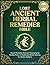 LOST ANCIENT HERBAL REMEDIES BIBLE: Ancient Remedies Revived: Harnessing the Healing Power of Traditional Herbal Medicine for Modern Wellness