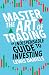 Master The Art of Trading: An Indispensable Guide to Investing