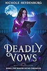Deadly Vows (The Shadow Bound Chronicles, #1 by Nichole Heydenburg
