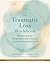 The Traumatic Loss Workbook...