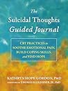 The Suicidal Thoughts Guided Journal by Kathryn Hope Gordon