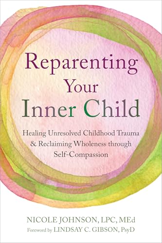Reparenting Your Inner Child: Healing Unresolved Childhood Trauma and Reclaiming Wholeness through Self-Compassion (Paperback)