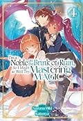 I'm a Noble on the Brink of Ruin, So I Might as Well Try Mastering Magic: Volume 4
