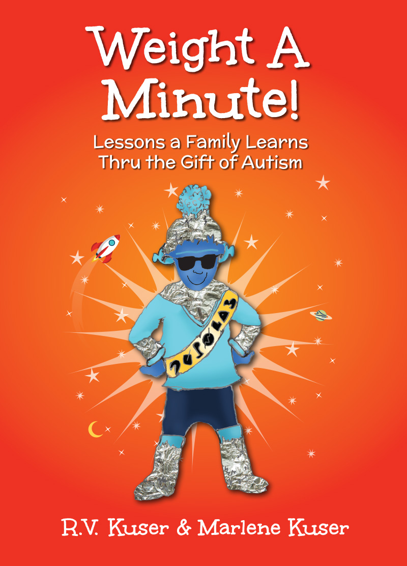 Weight A Minute! - Lessons a Family Learns Thru the Gift of Autism