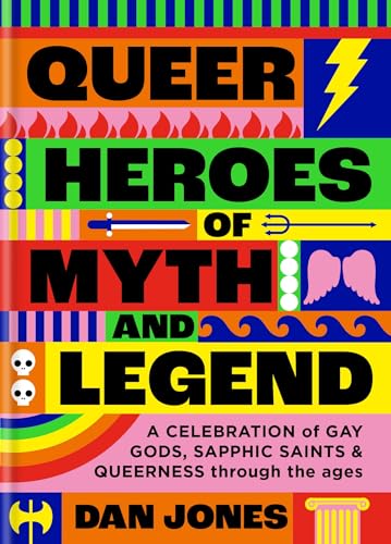 Queer Heroes of Myth and Legend: A celebration of gay gods, sapphic saints, and queerness through the ages (Paperback)